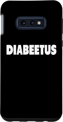 Galaxy S10e Diabeetus Funny Weird Stuff For Diabetes Awarene