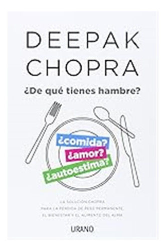 ¿de Qué Tienes Hambre?: La Solución Chopra Para La Pérdida D