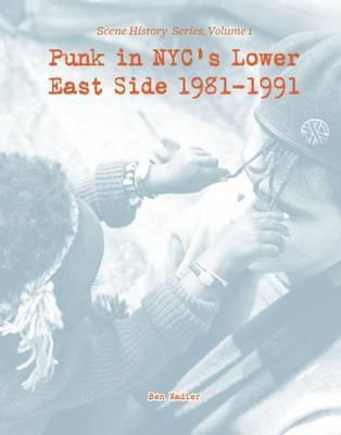 Punk In Nyc's Lower East Side 1981-1991 : Scene History S...