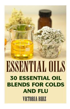 Libro Essential Oils : 30 Essential Oil Blends For Colds ...