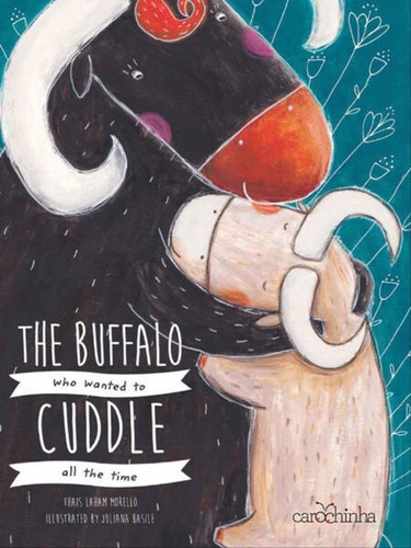 The Buffalo Who Wanted Cuddle All The Time, De Laham Morello, Thais. Editora Carochinha, Capa Mole Em Inglês