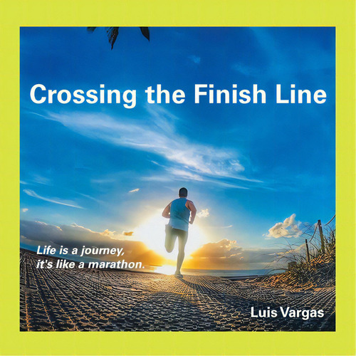 Crossing The Finish Line, De Vargas, Luis. Editorial Iuniverse Inc, Tapa Blanda En Inglés