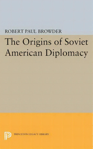Origins Of Soviet American Diplomacy, De Robert Paul Browder. Editorial Princeton University Press, Tapa Blanda En Inglés