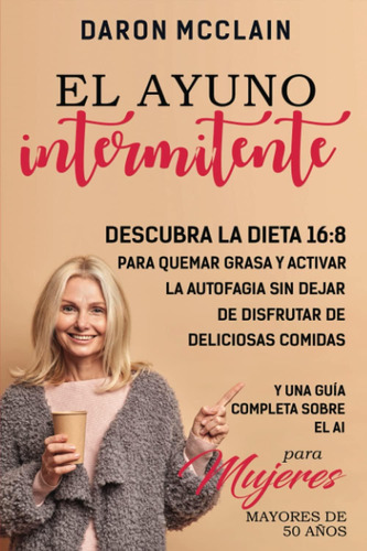 Libro: El Ayuno Intermitente: Descubra La Dieta 16:8 Para Qu