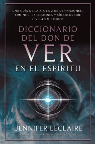 Diccionario Del Don De Ver En El Espiritu Una Guia., de LeClaire, Jenni. Editorial Independently Published en español