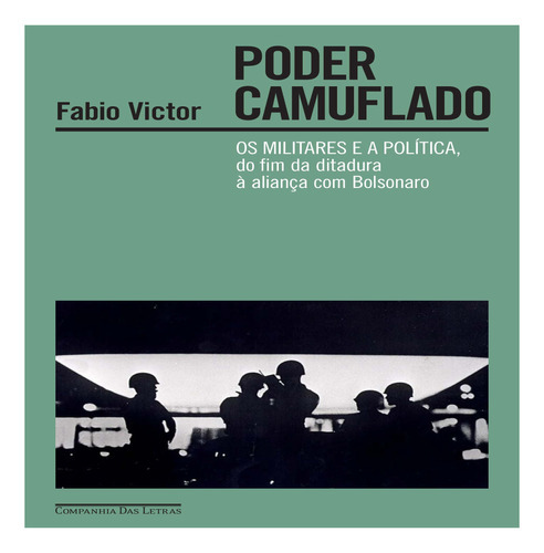 Poder Camuflado - Os Militares E A Política, Do Fim Da Dita, De Victor, Fabio. Editora Cia Das Letras Em Português