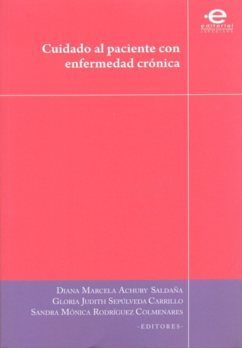 Cuidado Al Paciente Con Enfermedad Cronica, De Achurry Saldaña, Diana Marcela. Editorial Pontificia Universidad Javeriana, Tapa Blanda En Español, 2010