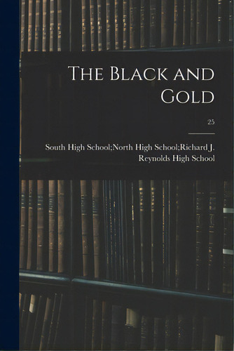 The Black And Gold; 25, De South High School North High School R. Editorial Hassell Street Pr, Tapa Blanda En Inglés
