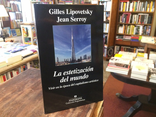 La Estetización Del Mundo - Gilles Lipovetsky / Jean Serroy