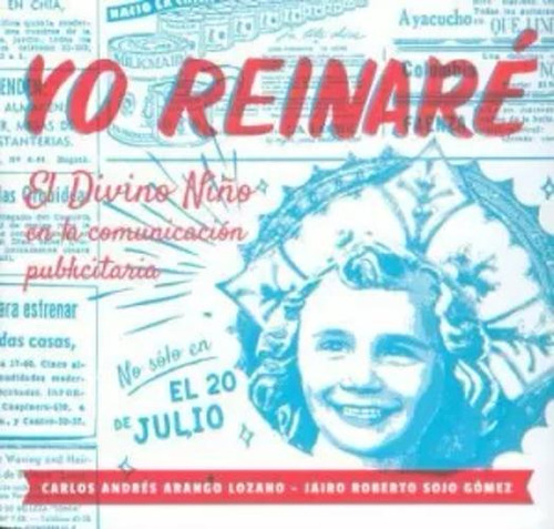 Libro Yo Reinaré. El Divino Niño En La Comunicación Publici