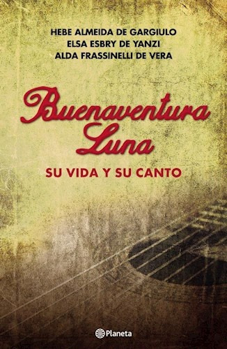 Buenaventura Luna. Su Vida Y Su Canto