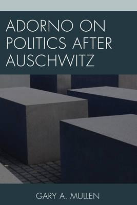 Libro Adorno On Politics After Auschwitz - Gary A. Mullen