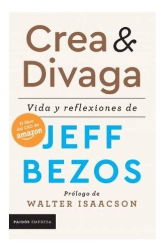 Imagen 1 de 2 de Libro Crea Y Divaga Vida Y Reflexiones De Jeff Bezos