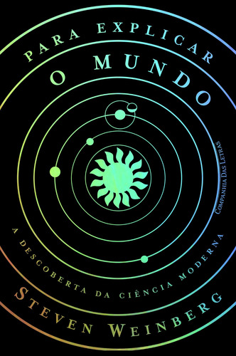 Para explicar o mundo, de Weinberg, Steven. Editorial Editora Schwarcz SA, capa mole em português, 2015