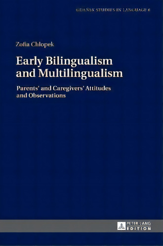 Early Bilingualism And Multilingualism : Parents' And Caregivers' Attitudes And Observations, De Zofia Chlopek. Editorial Peter Lang Ag, Tapa Dura En Inglés