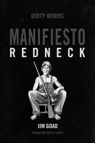 Libro: Manifiesto Redneck. Goad, Jim. Dirty Works