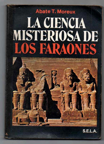 La Ciencia Misteriosa De Los Faraones - Abate T. Moreux