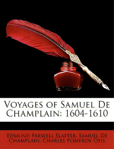 Voyages Of Samuel De Champlain: 1604-1610, De Slafter, Edmund Farwell., Vol. 1. Editorial Nabu Pr, Tapa Blanda En Inglés