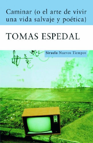 Caminar -o El Arte De Vivir Una Vida Salvaje Y Poetica-: 123 -nuevos Tiempos-, De Tomas Espedal. Editorial Siruela, Tapa Blanda En Español, 2008