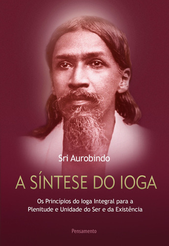 Síntese do ioga: Toda vida é ioga, de Aurobindo, Sri. Editora Pensamento-Cultrix Ltda., capa dura em português, 2021