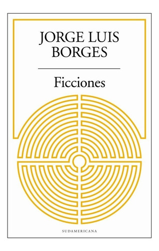 Ficciones, de Jorge Luis Borges. Editorial Sudamericana, tapa blanda en español, 2016