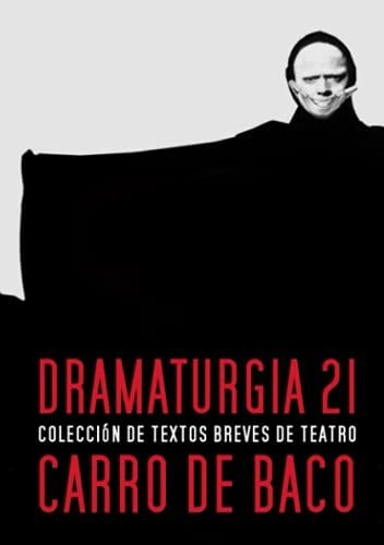 Dramaturgia 21: Colección De Textos De Teatro Breve Carro De