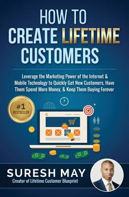 Libro How To Create Lifetime Customers: Leverage The Mark...