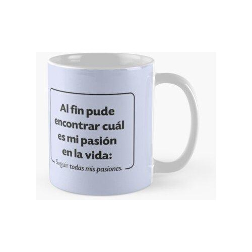 Taza Al Fin Pude Encontrar Cual Es Mi Pasion En La Vida - Mu