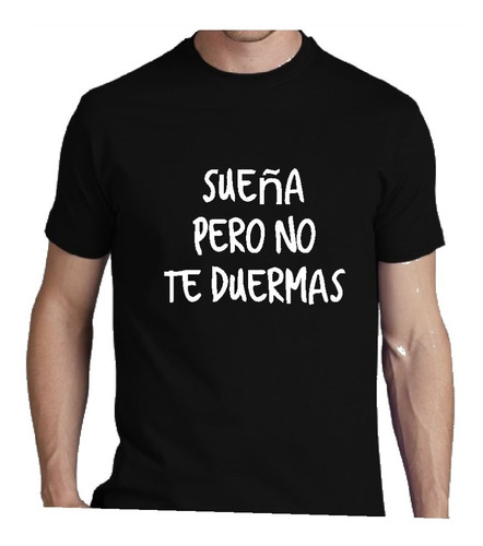 Remera Frase Sueña Pero No Te Duermas Regalo Cumpleaños Idea