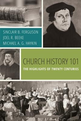 Church History 101 : The Highlights Of Twenty Centuries -...