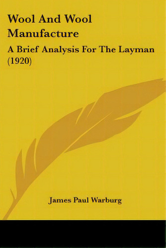 Wool And Wool Manufacture: A Brief Analysis For The Layman (1920), De Warburg, James Paul. Editorial Kessinger Pub Llc, Tapa Blanda En Inglés