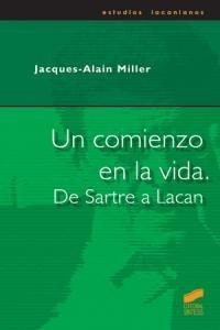 Un Comienzo En La Vida De Sartre A Lacan - Miller, Jacq&-.