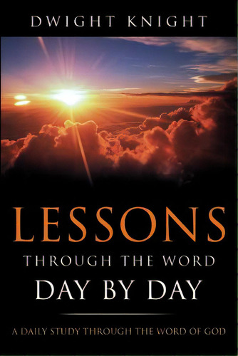 Lessons Through The Word - Day By Day, De Knight, Dwight. Editorial Xulon Pr, Tapa Blanda En Inglés