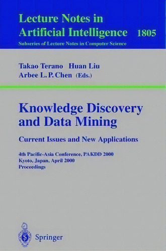 Knowledge Discovery And Data Mining. Current Issues And New Applications, De Takao Terano. Editorial Springer Verlag Berlin Heidelberg Gmbh Co Kg, Tapa Blanda En Inglés