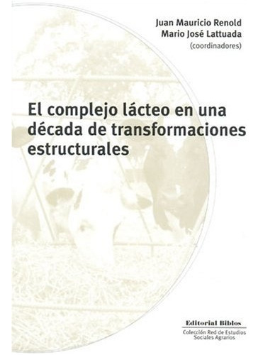 El Complejo Lácteo En Una Dácada De Transformaciones Estructurales (1991-2001), de J. Y Lattuada M. Renold. Editorial Biblos, tapa blanda, edición 1 en español