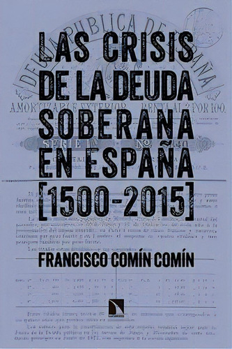 Las Crisis De La Deuda Soberana En Espaãâ±a (1500-2015), De Comín Comín, Francisco. Editorial Los Libros De La Catarata En Español