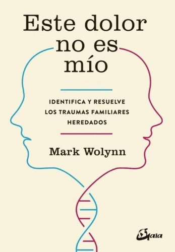 Este Dolor No Es Mio / Mark Wolynn