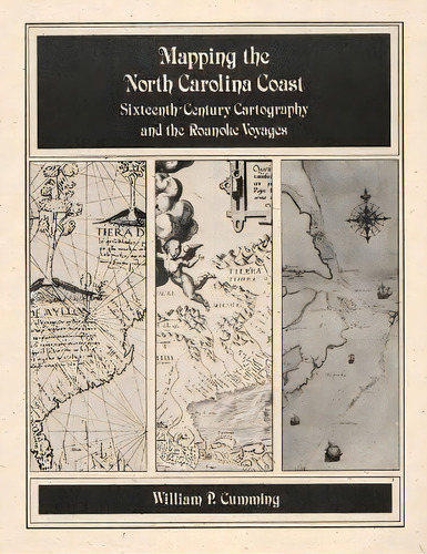 Mapping The Nc Coast : Sixteenth-century Cartography And The Roanoke Voyages, De William P. Cumming. Editorial North Carolina Office Of Archives & History, Tapa Blanda En Inglés