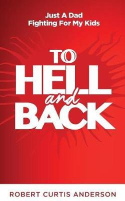 Libro To Hell And Back : Just A Dad Fighting For My Kids ...