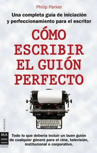 Como Escribir El Guion Perfecto - Philip Parker