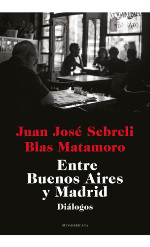 Entre Buenos Aires Y Madrid - Sebreli - Sudamericana - Libro
