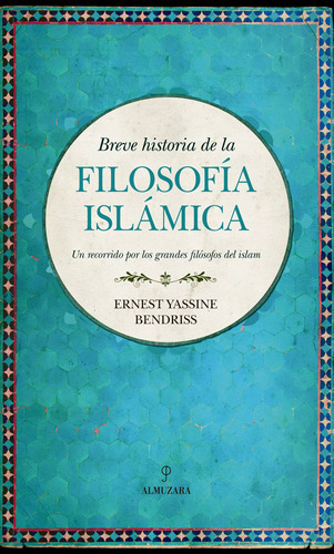 Breve Historia De La Filosofía Islámica: Un Recorrido Por Los Grandes Filósofos Del Islam, De Yassine Bendriss, Ernest. Serie Historia Editorial Almuzara, Tapa Blanda En Español, 2022