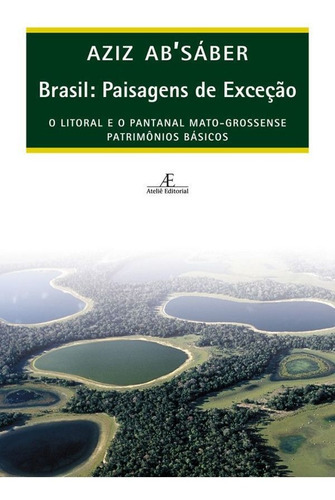 Brasil. Paisagens De Exceção. O Litoral E O Pantanal Mato-, De Ab'sáber, Aziz. Editora Ateliê, Capa Mole Em Português