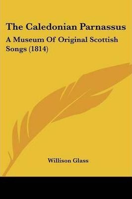 The Caledonian Parnassus : A Museum Of Original Scottish ...