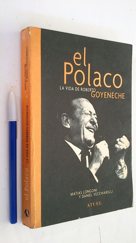 El Polaco Vida De Roberto Goyeneche - Longoni / Vecchiarelli