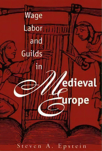 Wage Labor And Guilds In Medieval Europe, De Steven A. Epstein. Editorial The University Of North Carolina Press, Tapa Blanda En Inglés