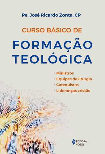 Curso básico de formação teológica: Ministros, Equipes de liturgia, Catequistas, Lideranças cristãs, de Zonta, Pe. José Ricardo. Editora Vozes Ltda., capa mole em português, 2018