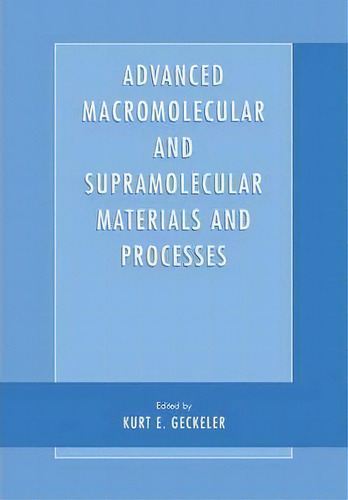 Advanced Macromolecular And Supramolecular Materials And Processes, De Kurt E. Geckeler. Editorial Springer Science Business Media, Tapa Dura En Inglés