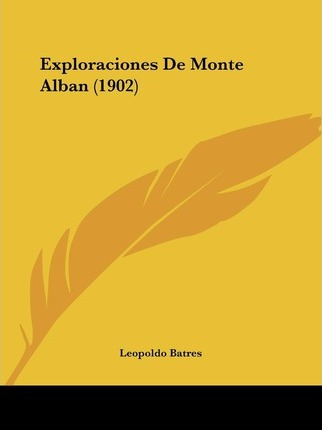 Libro Exploraciones De Monte Alban (1902) - Leopoldo Batres