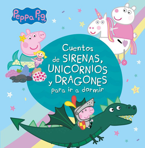 Cuentos De Sirenas, Unicornios Y Dragones Para Ir A Dormir (peppa Pig), De Hasbro,. Editorial Beascoa, Tapa Dura En Español